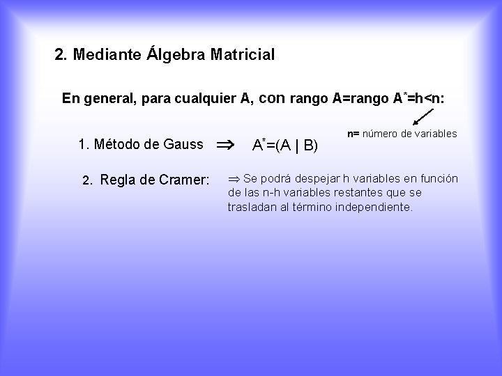 2. Mediante Álgebra Matricial En general, para cualquier A, con rango A=rango A*=h<n: 1.