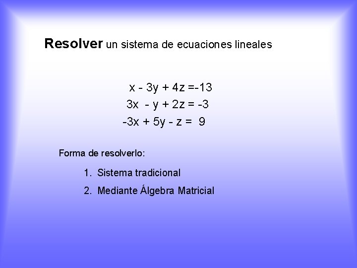 Resolver un sistema de ecuaciones lineales x - 3 y + 4 z =-13