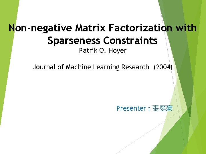 Non-negative Matrix Factorization with Sparseness Constraints Patrik O. Hoyer Journal of Machine Learning Research