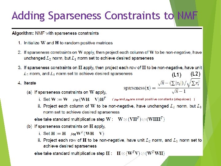 Adding Sparseness Constraints to NMF (L 1) (L 2) ( μW and μH are