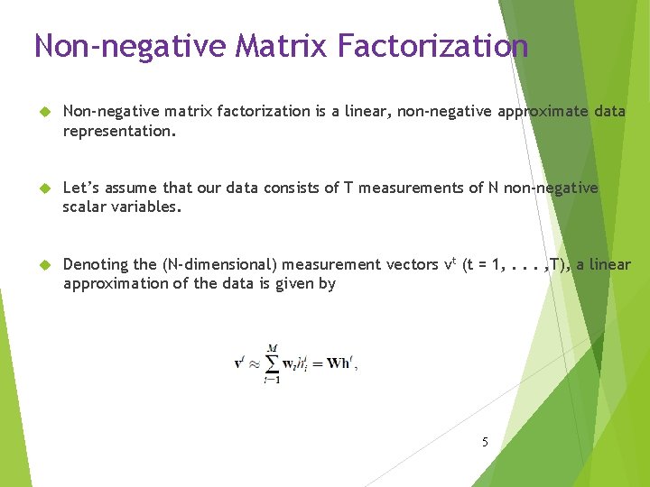 Non-negative Matrix Factorization Non-negative matrix factorization is a linear, non-negative approximate data representation. Let’s