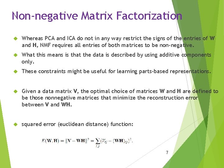 Non-negative Matrix Factorization Whereas PCA and ICA do not in any way restrict the Non-negative Matrix Factorization Whereas PCA and ICA do not in any way restrict the