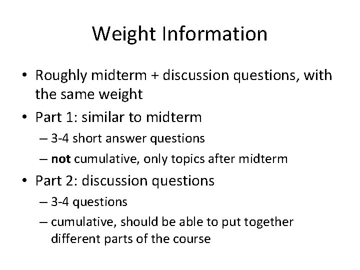 Weight Information • Roughly midterm + discussion questions, with the same weight • Part