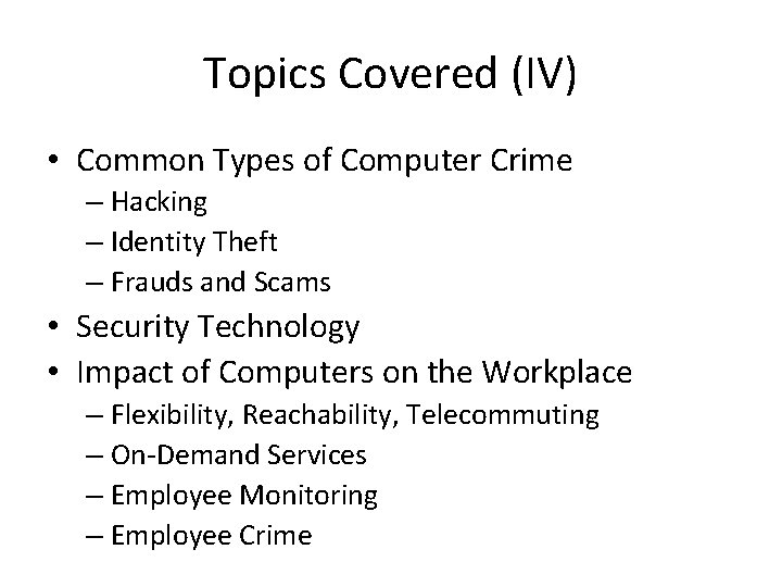 Topics Covered (IV) • Common Types of Computer Crime – Hacking – Identity Theft
