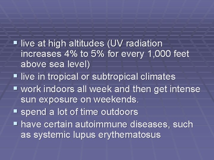  live at high altitudes (UV radiation increases 4% to 5% for every 1,