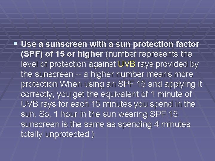  Use a sunscreen with a sun protection factor (SPF) of 15 or higher