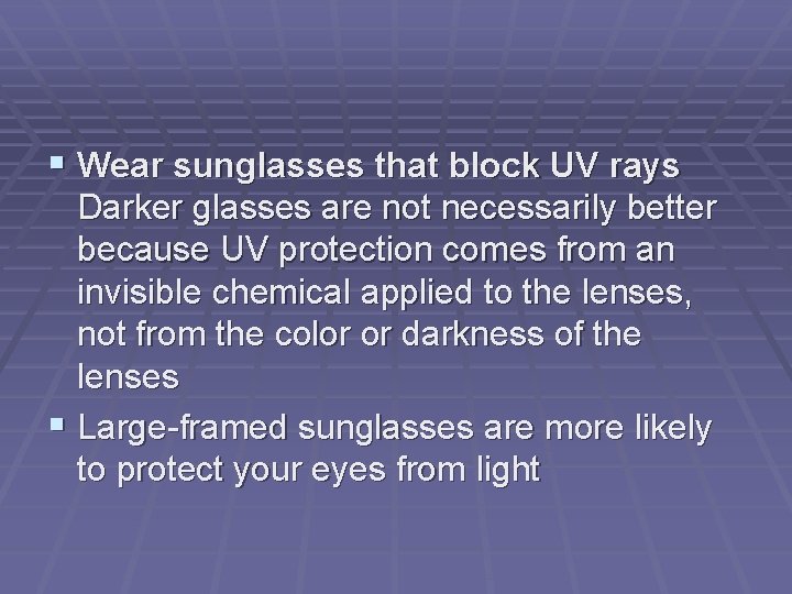  Wear sunglasses that block UV rays Darker glasses are not necessarily better because