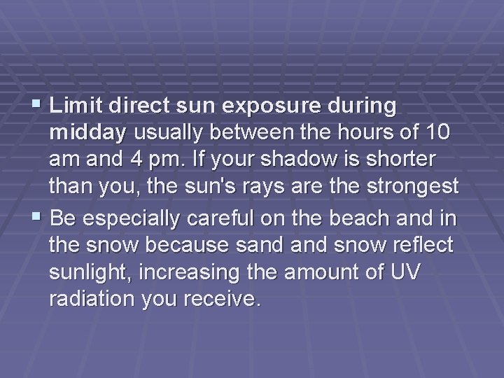  Limit direct sun exposure during midday usually between the hours of 10 am