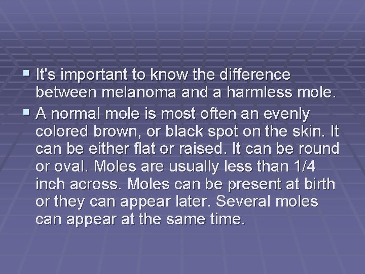  It's important to know the difference between melanoma and a harmless mole. A