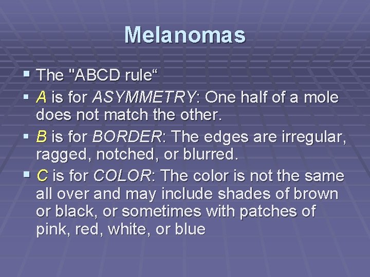 Melanomas The "ABCD rule“ A is for ASYMMETRY: One half of a mole does