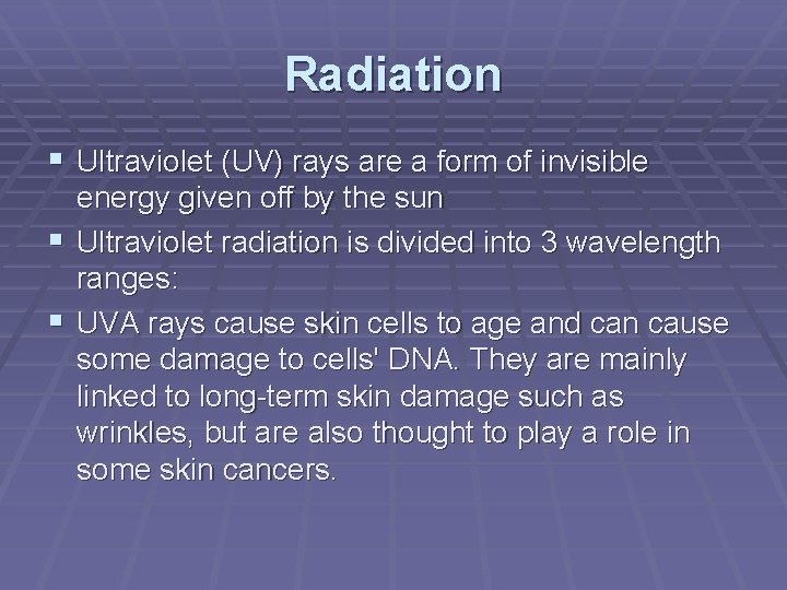 Radiation Ultraviolet (UV) rays are a form of invisible energy given off by the