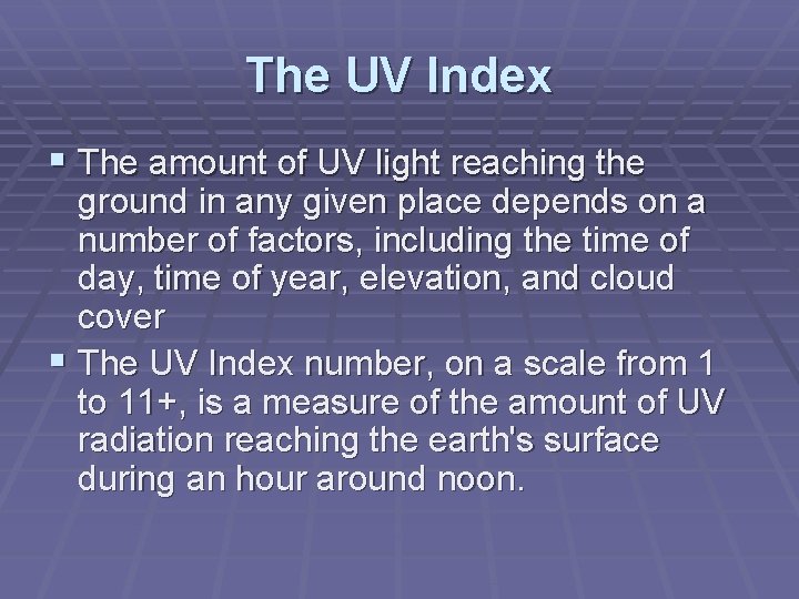 The UV Index The amount of UV light reaching the ground in any given