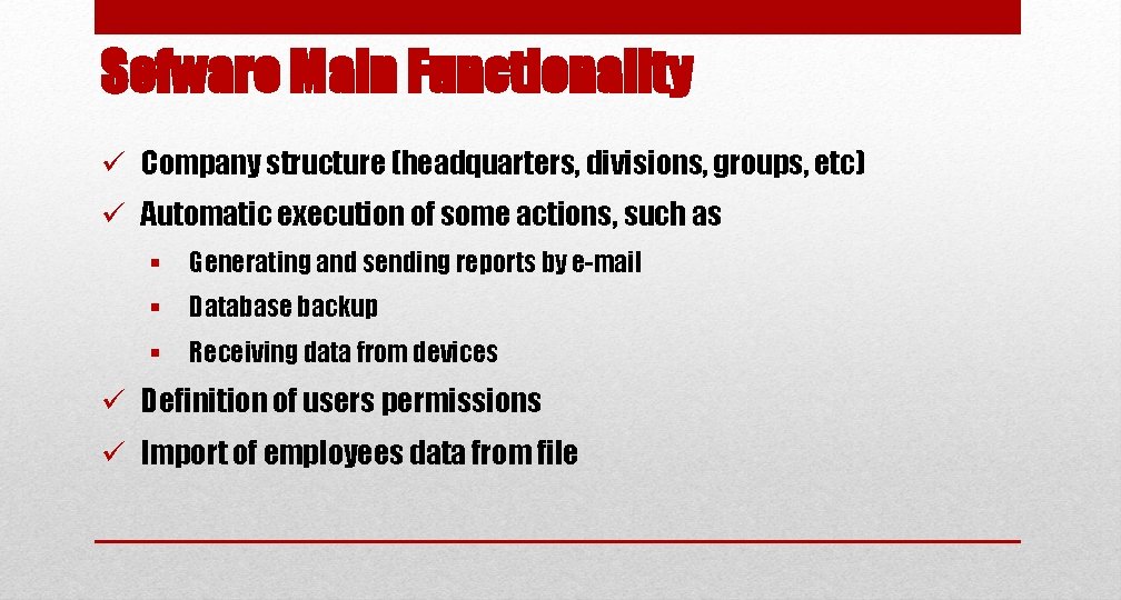 Sofware Main Functionality ü Company structure (headquarters, divisions, groups, etc) ü Automatic execution of