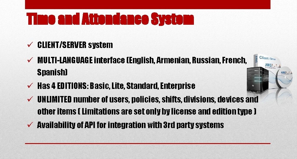 Time and Attendance System ü CLIENT/SERVER system ü MULTI-LANGUAGE interface (English, Armenian, Russian, French,