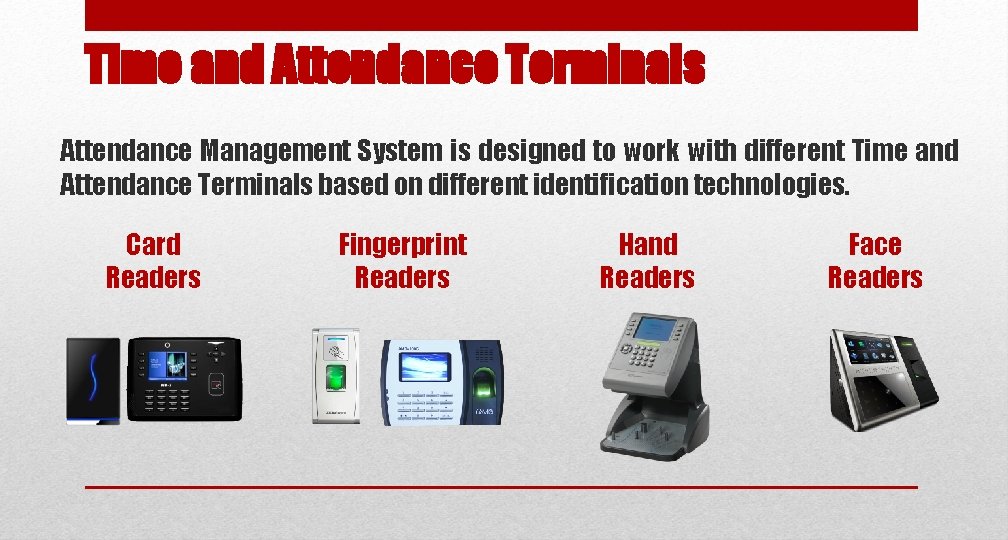 Time and Attendance Terminals Attendance Management System is designed to work with different Time