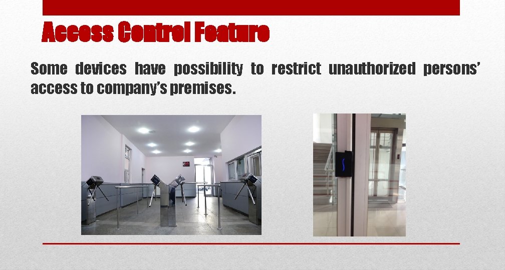 Access Control Feature Some devices have possibility to restrict unauthorized persons’ access to company’s