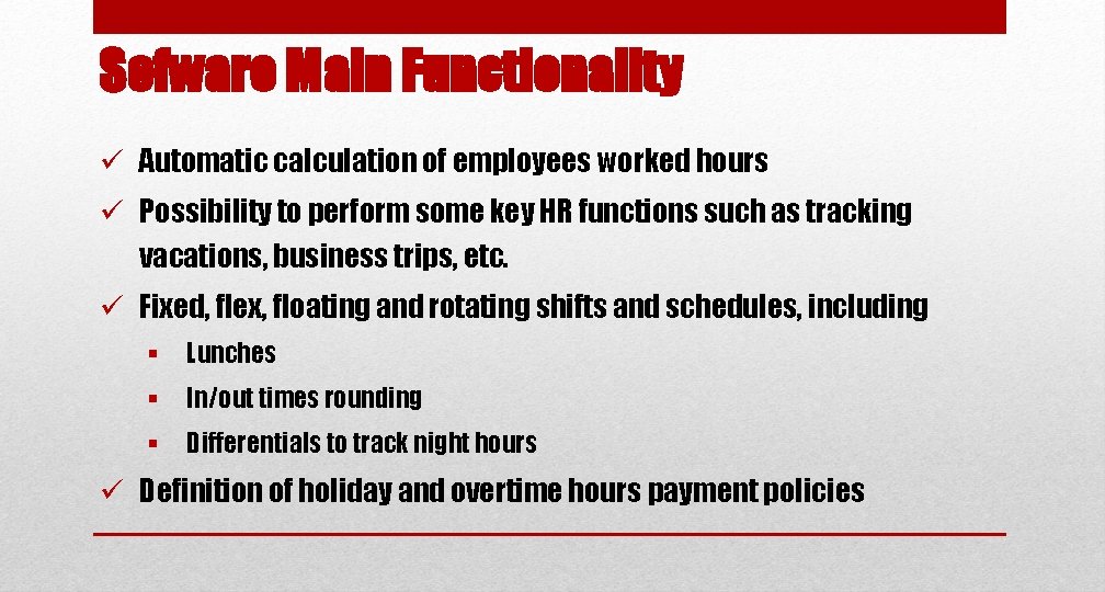 Sofware Main Functionality ü Automatic calculation of employees worked hours ü Possibility to perform