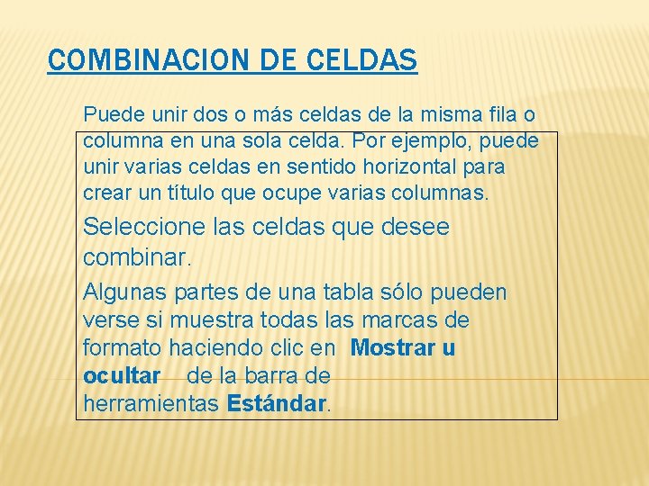 COMBINACION DE CELDAS Puede unir dos o más celdas de la misma fila o