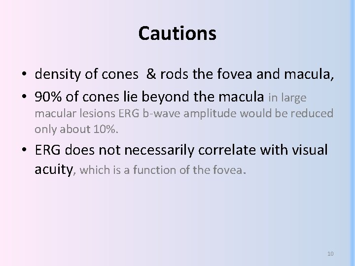 Cautions • density of cones & rods the fovea and macula, • 90% of