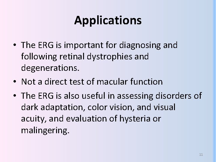 Applications • The ERG is important for diagnosing and following retinal dystrophies and degenerations. Applications • The ERG is important for diagnosing and following retinal dystrophies and degenerations.