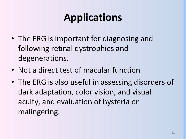 Applications • The ERG is important for diagnosing and following retinal dystrophies and degenerations.