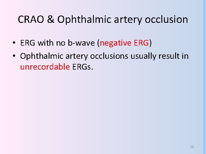 CRAO & Ophthalmic artery occlusion • ERG with no b-wave (negative ERG) • Ophthalmic