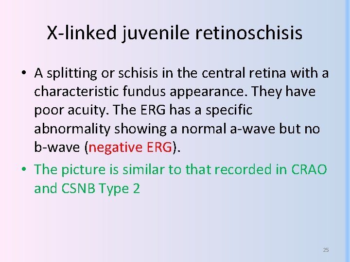 X-linked juvenile retinoschisis • A splitting or schisis in the central retina with a X-linked juvenile retinoschisis • A splitting or schisis in the central retina with a