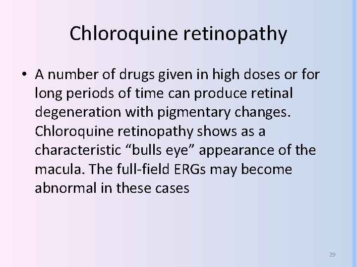 Chloroquine retinopathy • A number of drugs given in high doses or for long