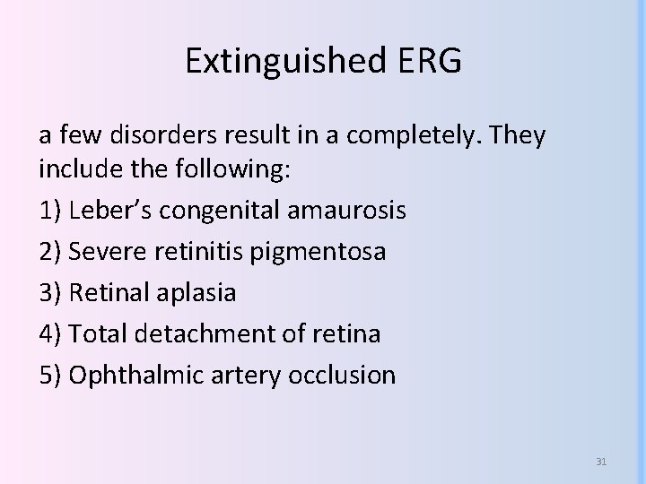 Extinguished ERG a few disorders result in a completely. They include the following: 1) Extinguished ERG a few disorders result in a completely. They include the following: 1)