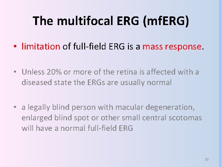 The multifocal ERG (mf. ERG) • limitation of full-field ERG is a mass response. The multifocal ERG (mf. ERG) • limitation of full-field ERG is a mass response.
