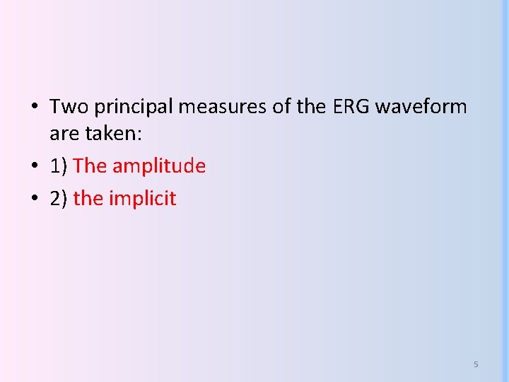  • Two principal measures of the ERG waveform are taken: • 1) The