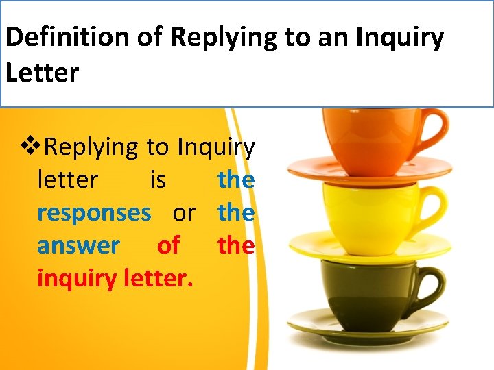 Definition of Replying to an Inquiry Letter v. Replying to Inquiry letter is the
