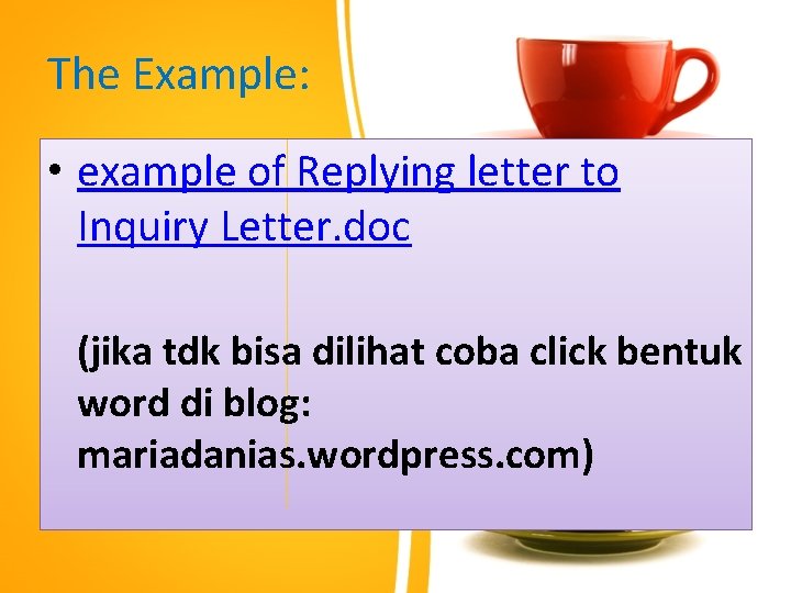 The Example: • example of Replying letter to Inquiry Letter. doc (jika tdk bisa