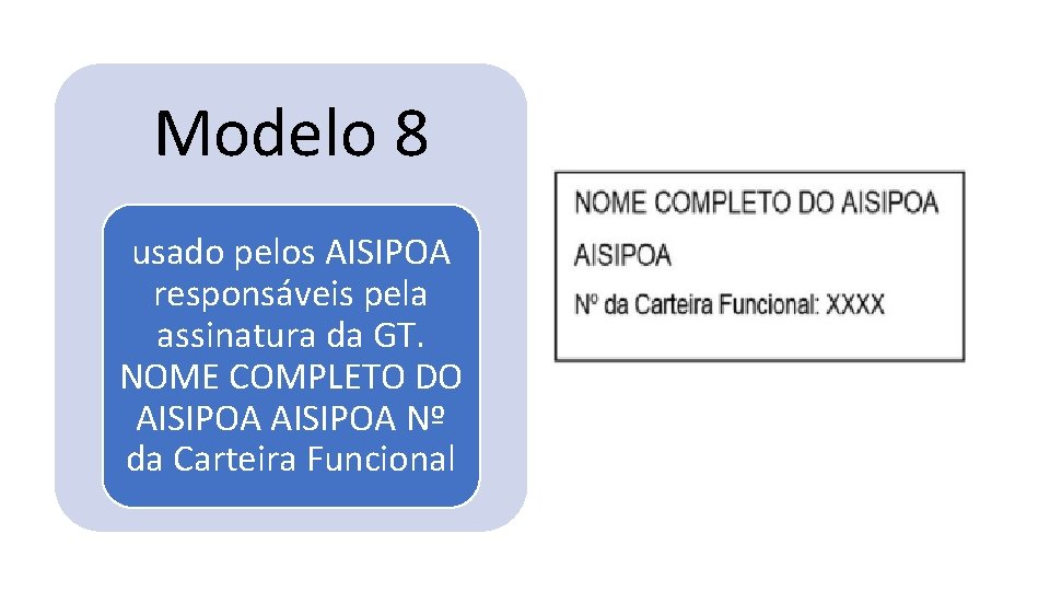 Modelo 8 usado pelos AISIPOA responsáveis pela assinatura da GT. NOME COMPLETO DO AISIPOA