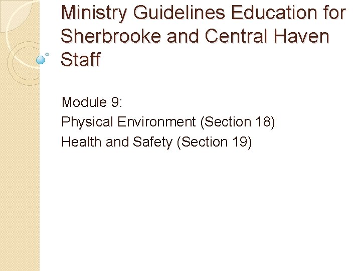 Ministry Guidelines Education for Sherbrooke and Central Haven Staff Module 9: Physical Environment (Section
