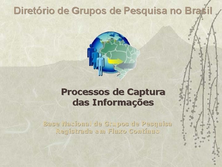 Diretório de Grupos de Pesquisa no Brasil Processos de Captura das Informações Base Nacional