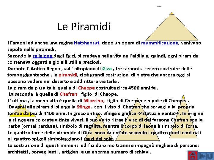Le Piramidi I Faraoni ed anche una regina Hatshepsut, dopo un’opera di mummificazione, venivano
