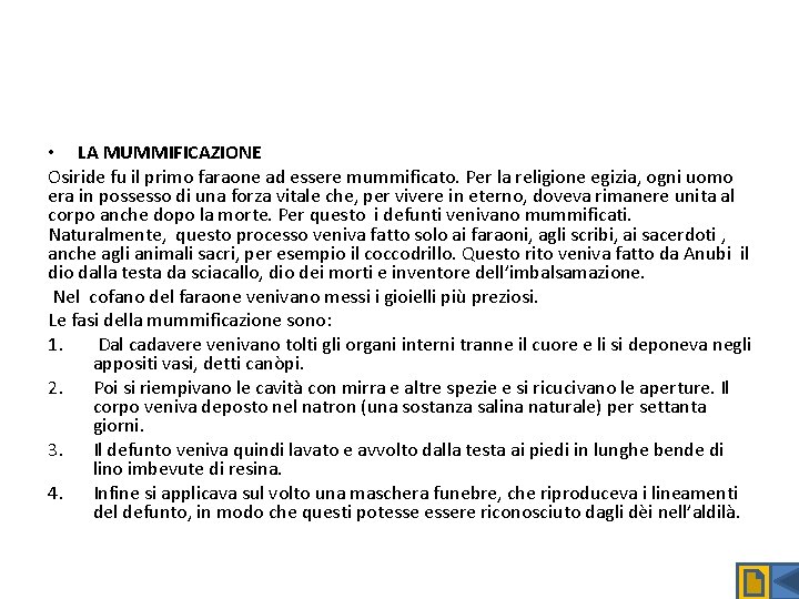  • LA MUMMIFICAZIONE Osiride fu il primo faraone ad essere mummificato. Per la