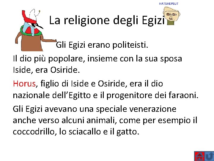 La religione degli Egizi Gli Egizi erano politeisti. Il dio più popolare, insieme con