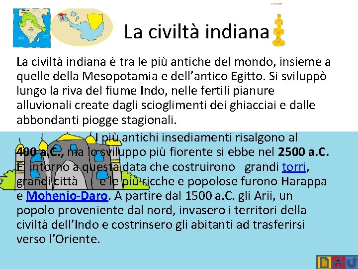 La civiltà indiana è tra le più antiche del mondo, insieme a quelle della