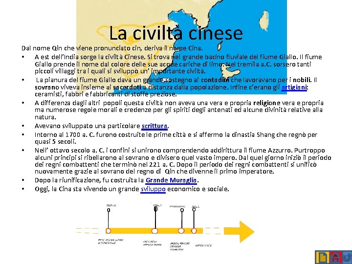 La civiltà cinese Dal nome Qin che viene pronunciato cin, deriva il nome Cina.