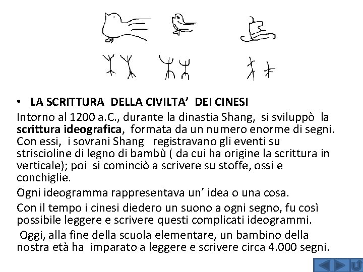  • LA SCRITTURA DELLA CIVILTA’ DEI CINESI Intorno al 1200 a. C. ,