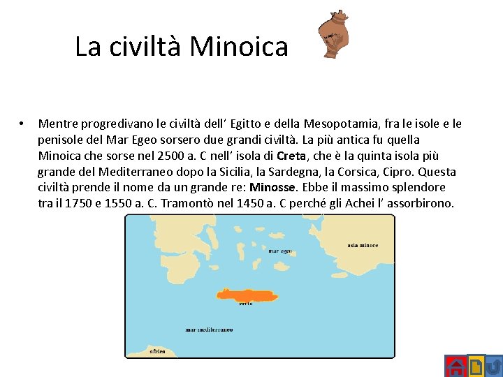 La civiltà Minoica • Mentre progredivano le civiltà dell’ Egitto e della Mesopotamia, fra