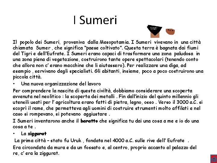I Sumeri Il popolo dei Sumeri, proveniva dalla Mesopotamia. I Sumeri vivevano in una