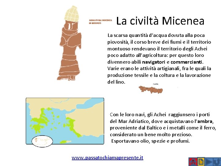 La civiltà Micenea La scarsa quantità d’acqua dovuta alla poca piovosità, il corso breve