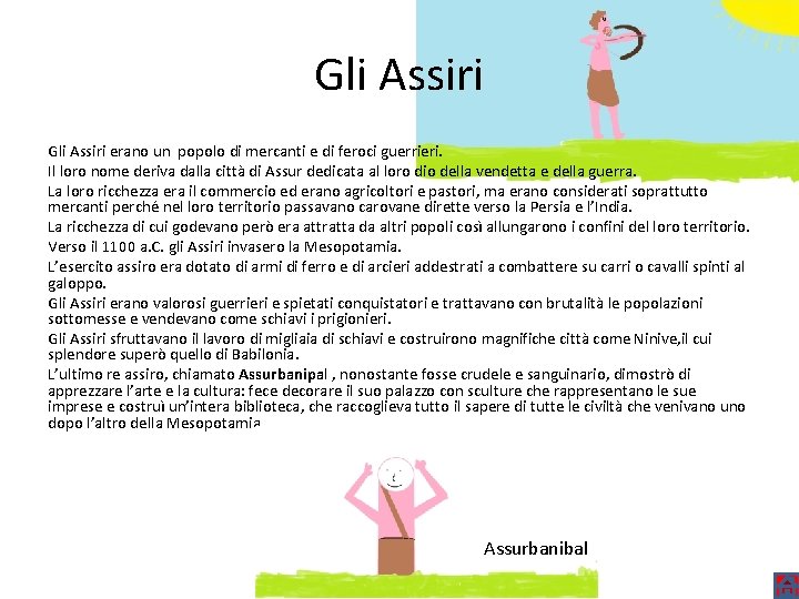 Gli Assiri erano un popolo di mercanti e di feroci guerrieri. Il loro nome