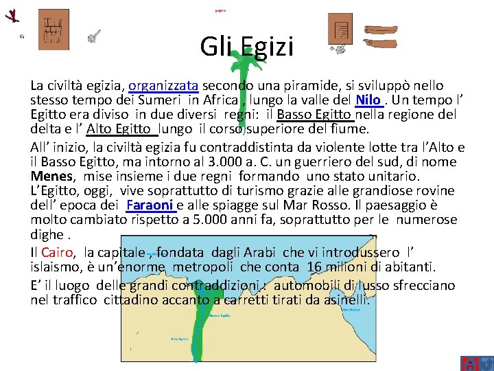 Gli Egizi La civiltà egizia, organizzata secondo una piramide, si sviluppò nello stesso tempo