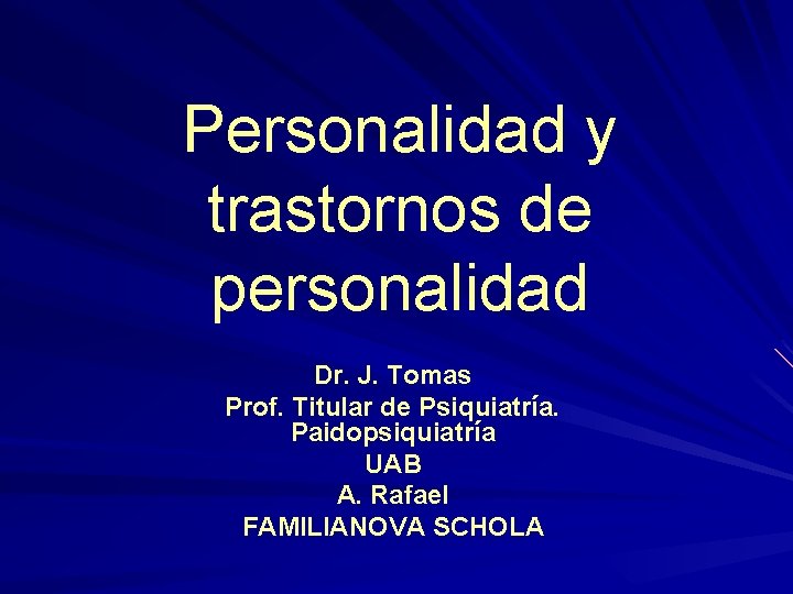 Personalidad y trastornos de personalidad Dr. J. Tomas Prof. Titular de Psiquiatría. Paidopsiquiatría UAB