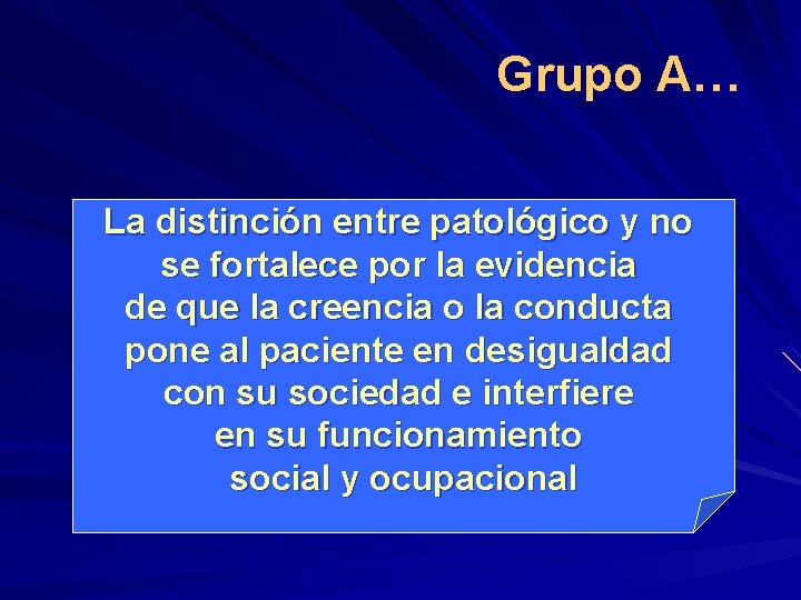 Grupo A… La distinción entre patológico y no se fortalece por la evidencia de