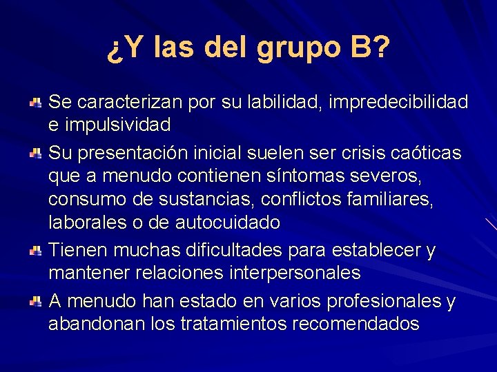 ¿Y las del grupo B? Se caracterizan por su labilidad, impredecibilidad e impulsividad Su